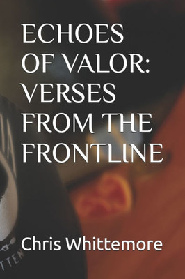 Echoes of Valor: Verses from the Frontline