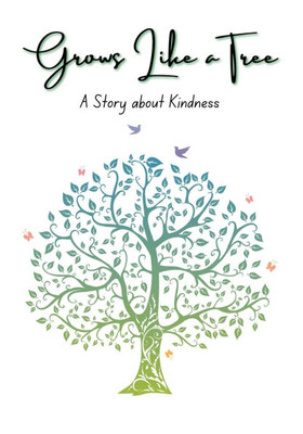 Grows Like a Tree: A Story about Kindness