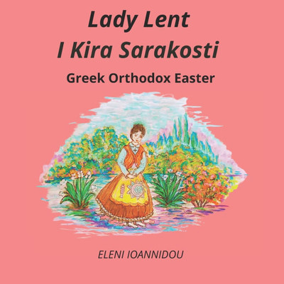 Lady Lent I Kira Sarakosti: Greek Orthodox Easter Lady Lent I Kira Sarakosti: Greek Orthodox Easter