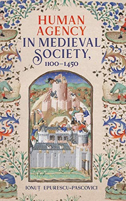 Human Agency In Medieval Society, 1100-1450