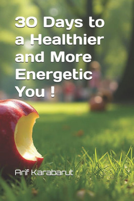 30 Days to a Healthier and More Energetic You !