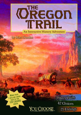The Oregon Trail: An Interactive History Adventure (You Choose: History)