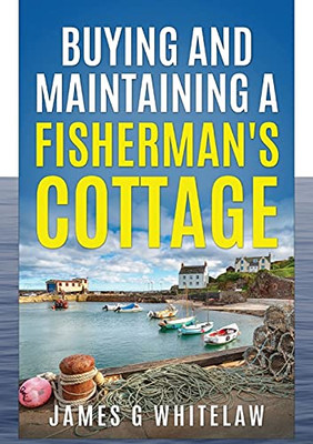 Buying And Maintaining A Fishermans Cottage