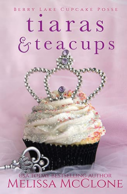 Tiaras & Teacups (Berry Lake Cupcake Posse)