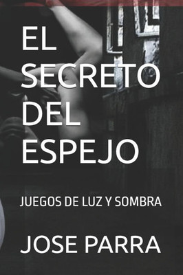 El Secreto del Espejo: Juegos de Luz Y Sombra