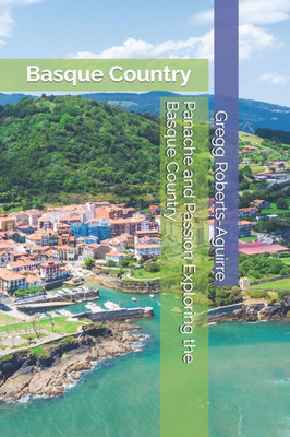 Panache and Passion Exploring the Basque Country: Basque Country with Panache