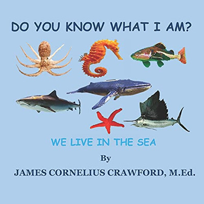 Do You Know What I Am?: We Live In The Sea.