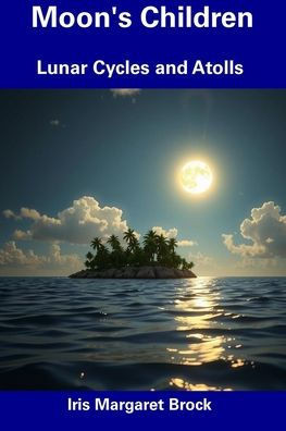 Moon's Children: Lunar Cycles and Atolls