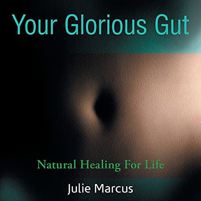 Your Glorious Gut: Natural Healing For Life