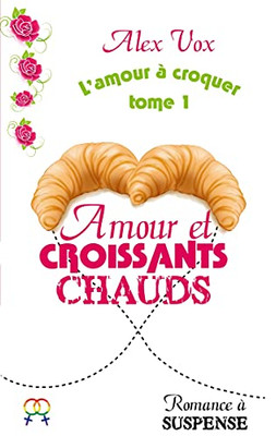 Amour Et Croissants Chauds (French Edition)