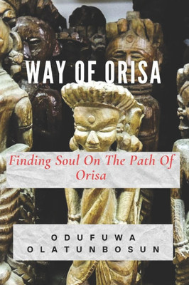 Way of Orisa: Finding Soul On The Path Of Orisa