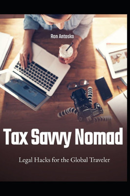 Tax Savvy Nomad: Legal Hacks for the Global Traveler