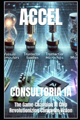 Accel: The Game-Changing AI Chip Revolutionizing Computer Vision