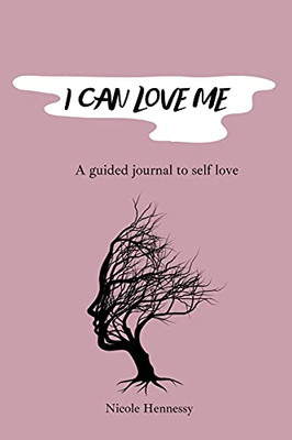 I Can Love Me: A Guided Journal To Self Love