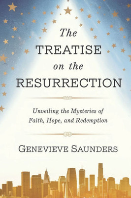 The Treatise on the Resurrection: Unveiling the Mysteries of Faith, Hope, and Redemption
