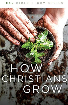 How Christians Grow (Esl Bible Study Series)