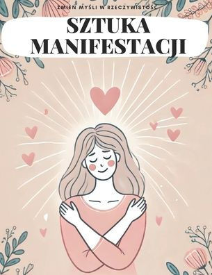 Sztuka Manifestacji: Zmień myśli w rzeczywistośc
