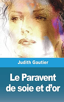 Le Paravent De Soie Et D'Or (French Edition)