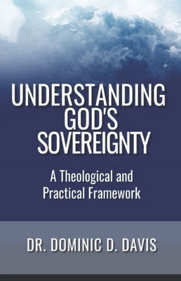 Understanding God's Sovereignty: A Theological and Practical Framework
