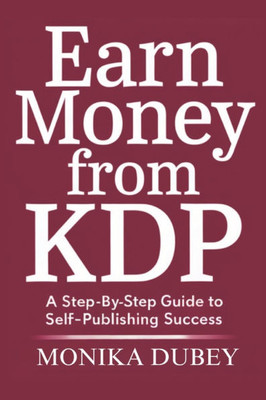 Earn Money from KDP: A Step-by-Step Guide to Self-Publishing Success