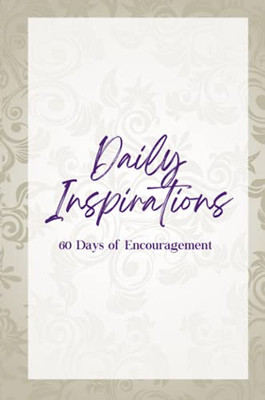 Daily Inspirations: 60 Days Of Encouragement