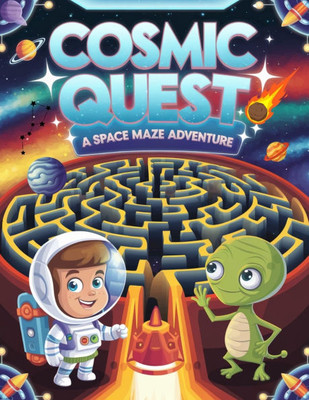 Mazes for Kids Ages 4-8 Cosmic Quest - A Space Maze Adventure: Navigate 100+ Stellar Mazes! Fun and Educational Space-Themed Maze Book for Children Ag