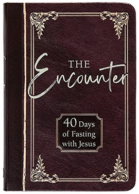The Encounter: 40 Days Of Fasting With Jesus