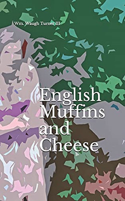 English Muffins And Cheese: A Book Of Poetry