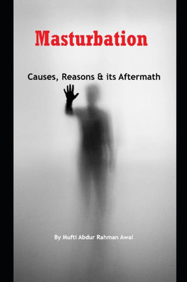 Masturbation: The Causes, Reasons and its Aftermath