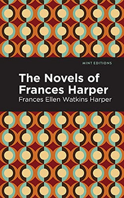 The Novels Of Frances Harper (Mint Editions)