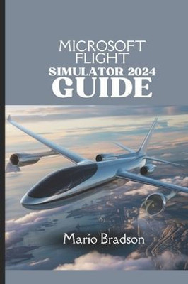 Microsoft Flight Simulator 2024 Guide: Your Comprehensive Companion To Soaring To New Heights
