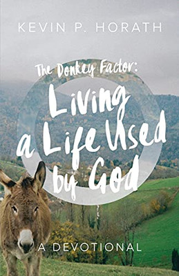 The Donkey Factor: Living A Life Used By God