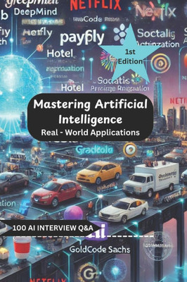 Mastering Artificial Intelligence - Real World Applications: 100 AI Question & Answers
