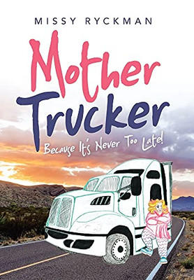 Mother Trucker: Because It'S Never Too Late!