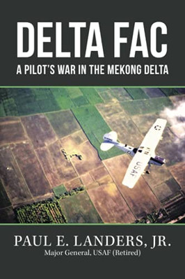 Delta Fac: A Pilot'S War In The Mekong Delta