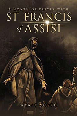 A Month Of Prayer With St. Francis Of Assisi