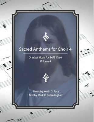 Sacred Anthems for Choir 4: Original Music for SATB Choir