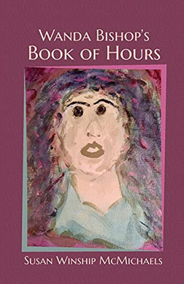 Wanda Bishop'S Book Of Hours - 9781736937105