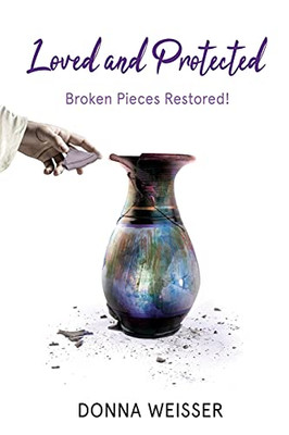 Loved And Protected: Broken Pieces Restored!