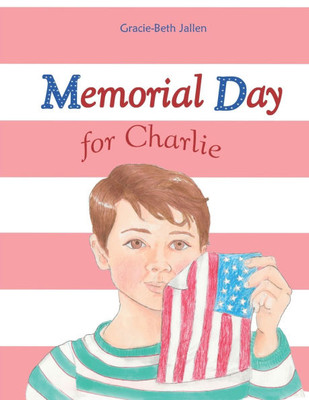 Memorial Day for Charlie: A Picture Book Story for Children About Why We Celebrate Memorial Day
