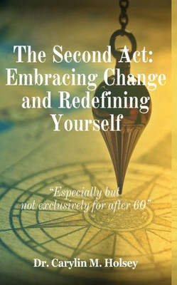 The Second Act: Embracing Change and Redefining Yourself