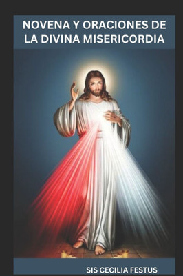 Novena Y Oraciones de la Divina Misericordia: Una guía devocional de 9 días para buscar el perdón, la sanación y la protección de Dios