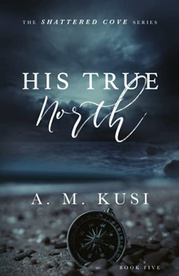 His True North: Shattered Cove Series Book 5