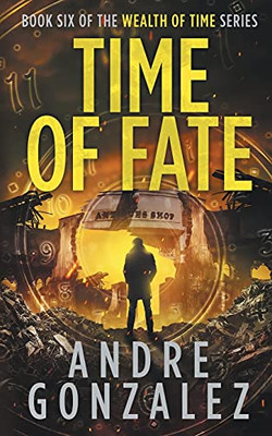 Time Of Fate (Wealth Of Time Series, Book 6)