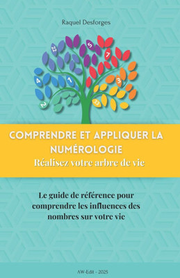 Comprendre et appliquer la Numérologie + Réalisez votre arbre de vie: Le guide de référence pour comprendre les influences des nombres sur votre vie