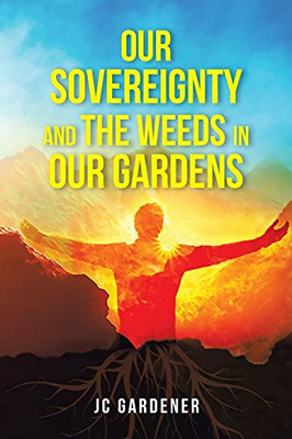 Our Sovereignty And The Weeds In Our Gardens