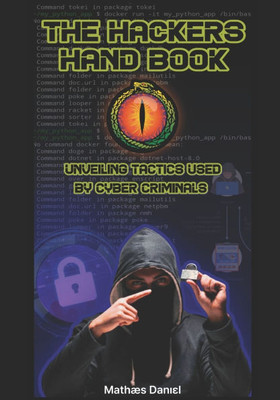 The Hackers Hand Book: Unveiling The Tactics of Cyber Criminals