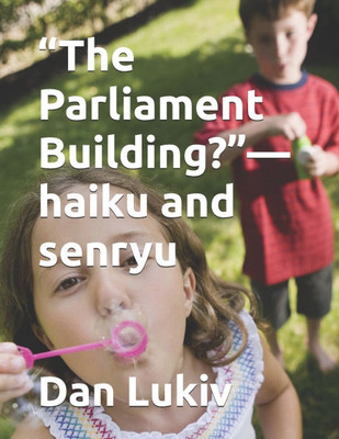 "The Parliament Building?"-haiku and senryu