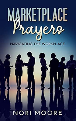 Marketplace Prayers: Navigating The Workplace