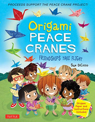 Origami Peace Cranes: Friendships Take Flight: Includes Origami Paper & Instructions (Proceeds Support the Peace Crane Project)